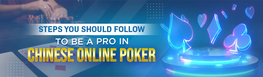 Actions You Should Follow to be a Pro in Chinese Online Poker